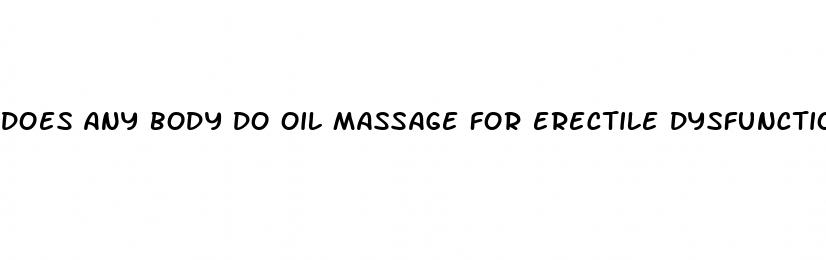 does any body do oil massage for erectile dysfunction