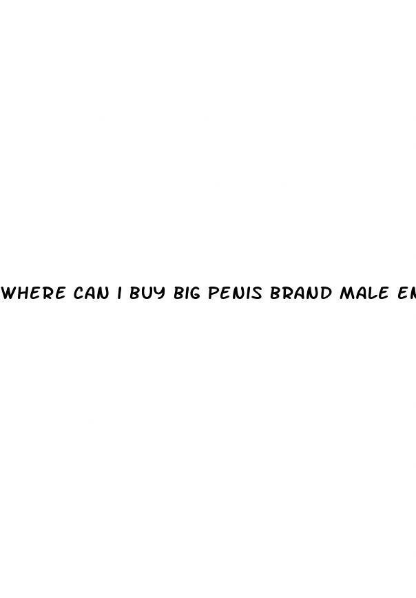 where can i buy big penis brand male enhancement