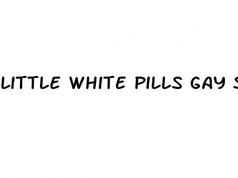 little white pills gay sex stories