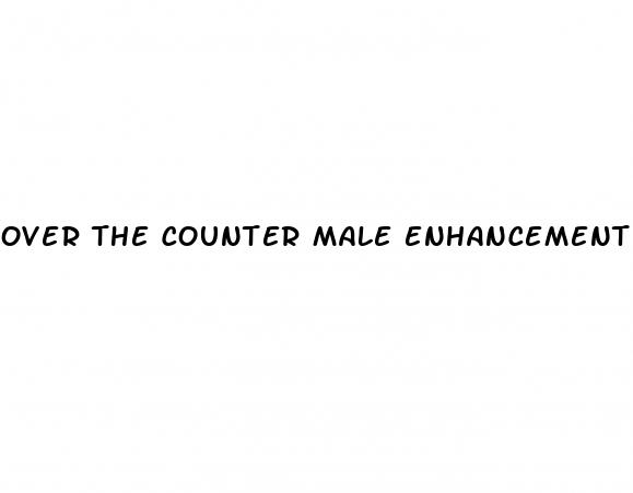 over the counter male enhancement pills