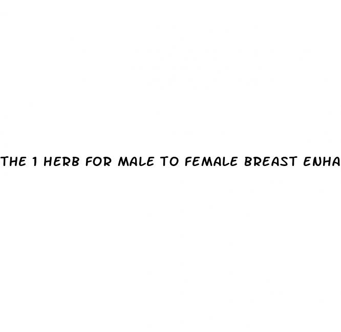 the 1 herb for male to female breast enhancement