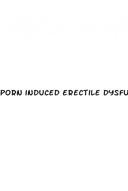 porn induced erectile dysfunction cure