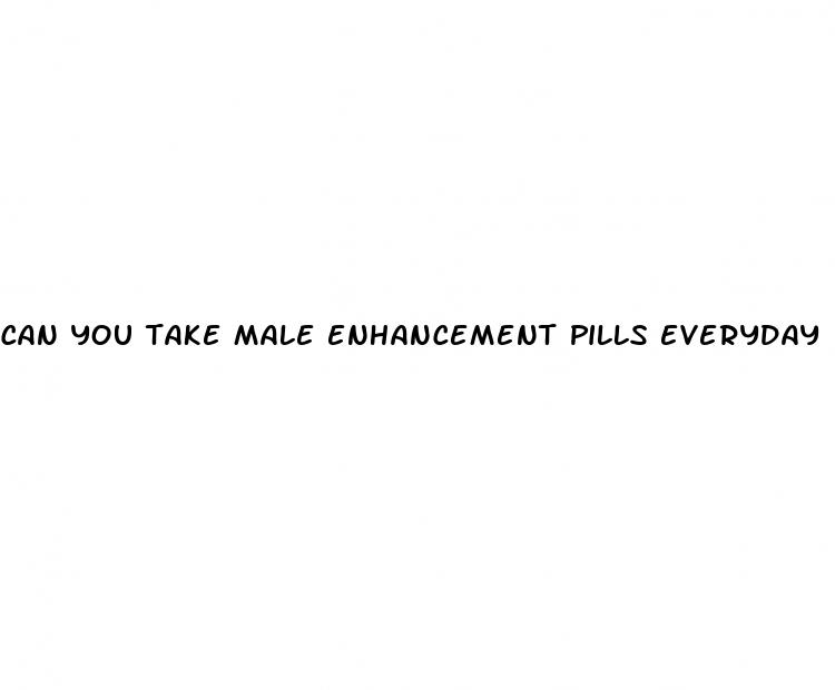 can you take male enhancement pills everyday