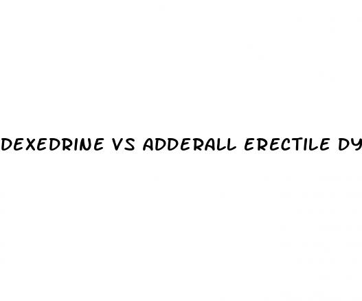 dexedrine vs adderall erectile dysfunction