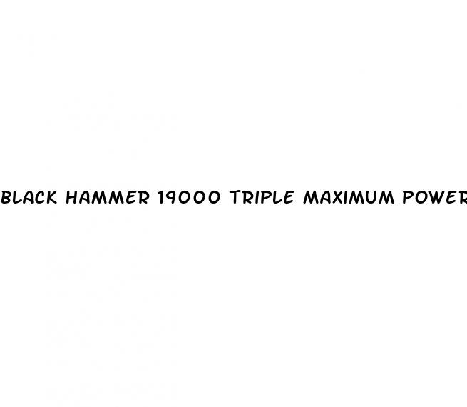 black hammer 19000 triple maximum power male enhancer black pill