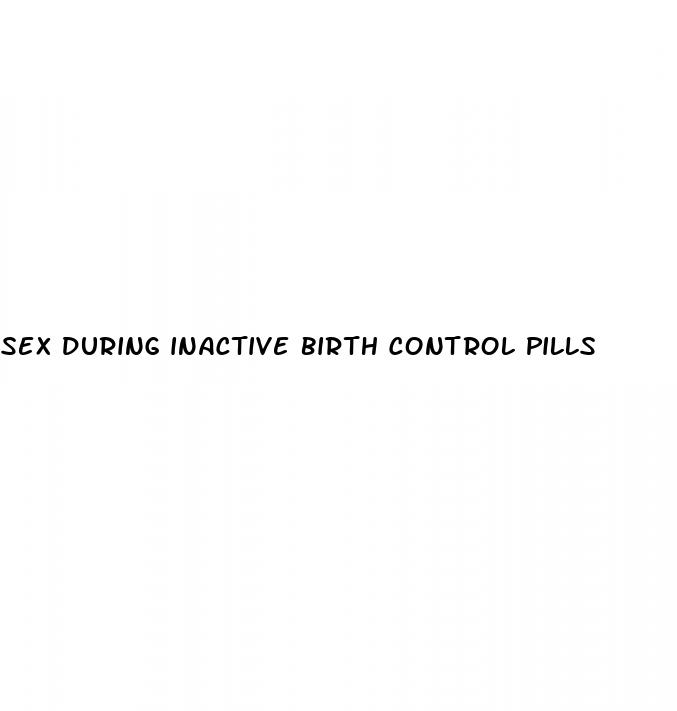 sex during inactive birth control pills