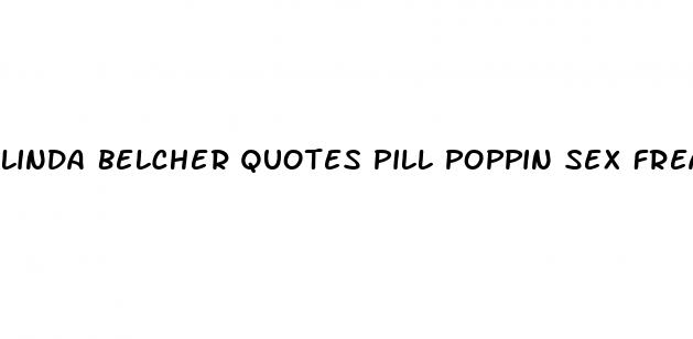 linda belcher quotes pill poppin sex freaks