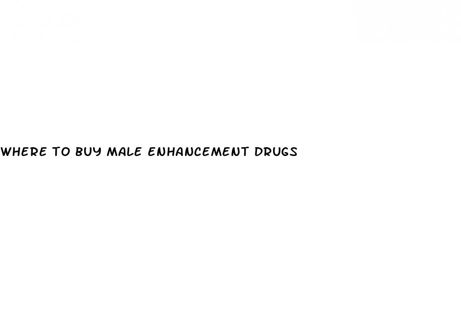 where to buy male enhancement drugs