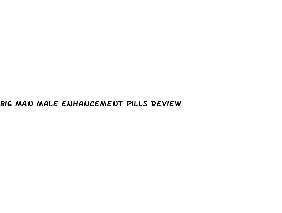 big man male enhancement pills review