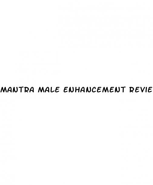 mantra male enhancement reviews