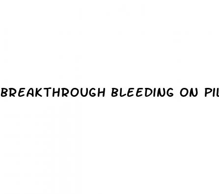 breakthrough bleeding on pill after sex