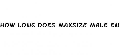 how long does maxsize male enhancement last