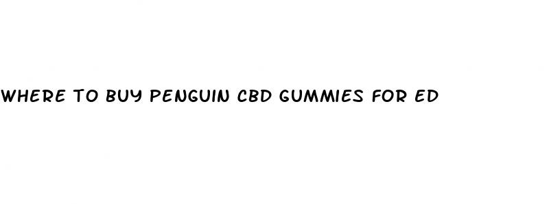 where to buy penguin cbd gummies for ed