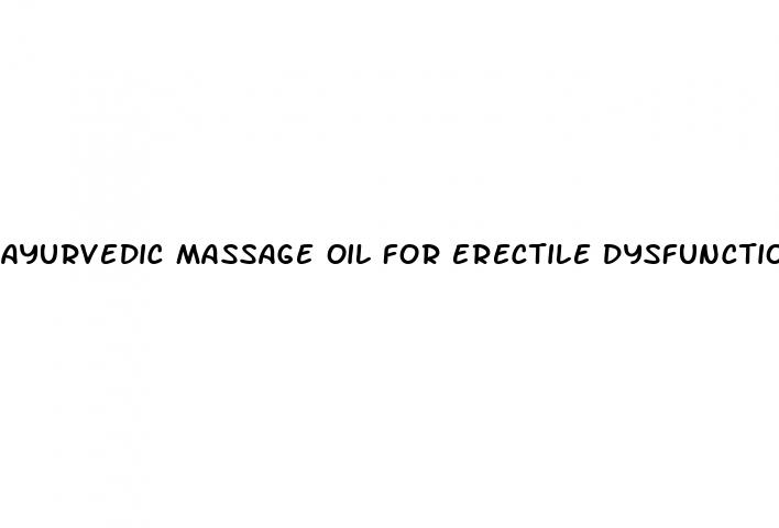 ayurvedic massage oil for erectile dysfunction