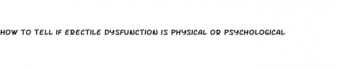 how to tell if erectile dysfunction is physical or psychological