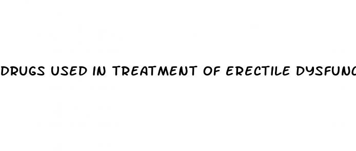 drugs used in treatment of erectile dysfunction