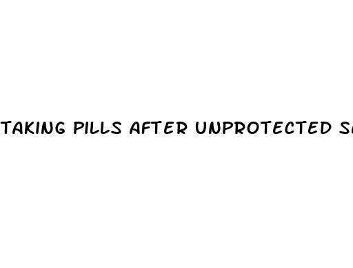 taking pills after unprotected sex