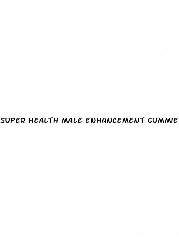 super health male enhancement gummies reddit