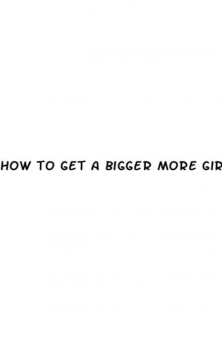 how to get a bigger more girthy dick