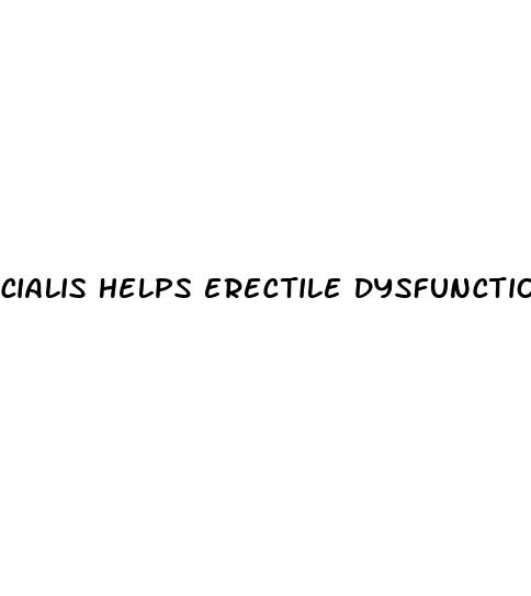 cialis helps erectile dysfunction