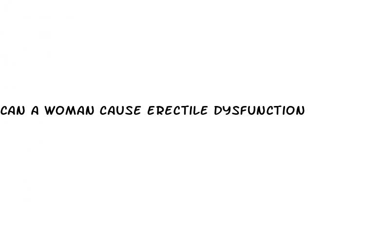 can a woman cause erectile dysfunction