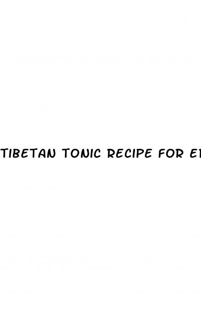 tibetan tonic recipe for erectile dysfunction