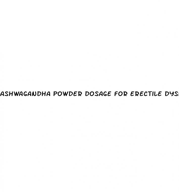 ashwagandha powder dosage for erectile dysfunction