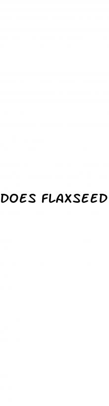 does flaxseed oil cause erectile dysfunction