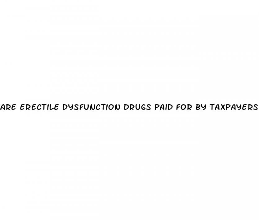 are erectile dysfunction drugs paid for by taxpayers