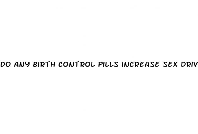 do any birth control pills increase sex drive