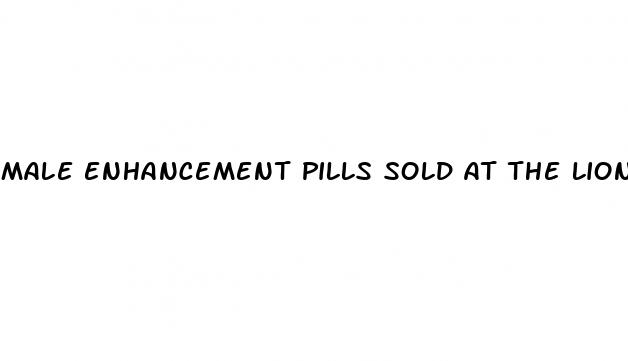 male enhancement pills sold at the lion s den