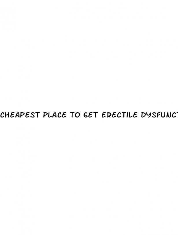 cheapest place to get erectile dysfunction