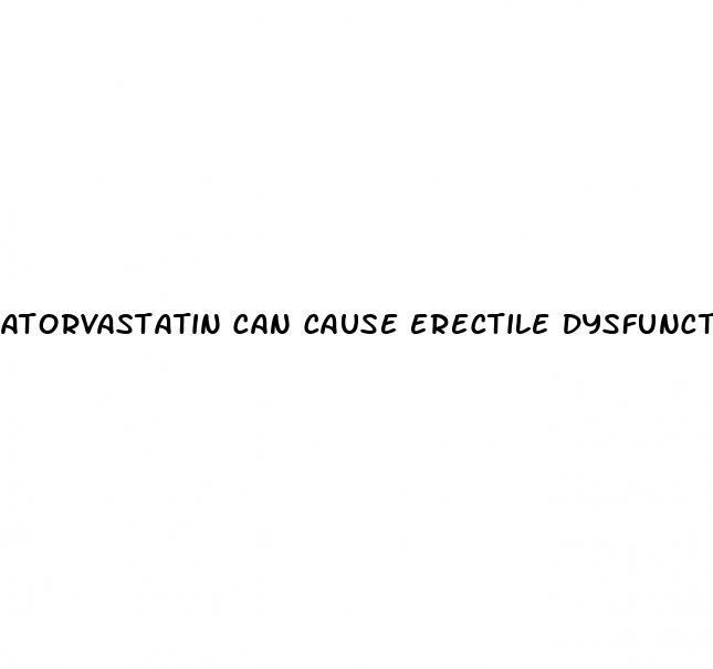 atorvastatin can cause erectile dysfunction