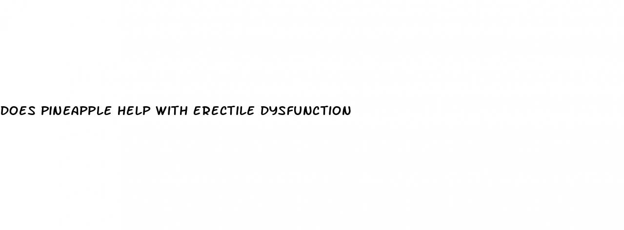 does pineapple help with erectile dysfunction