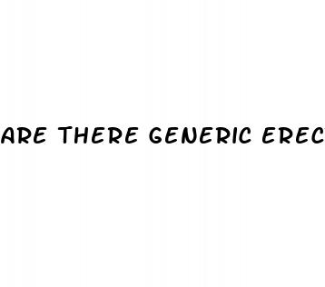 are there generic erectile dysfunction drugs