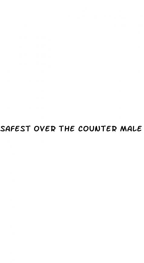 safest over the counter male enhancements