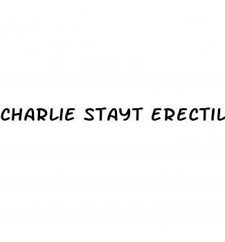 charlie stayt erectile dysfunction