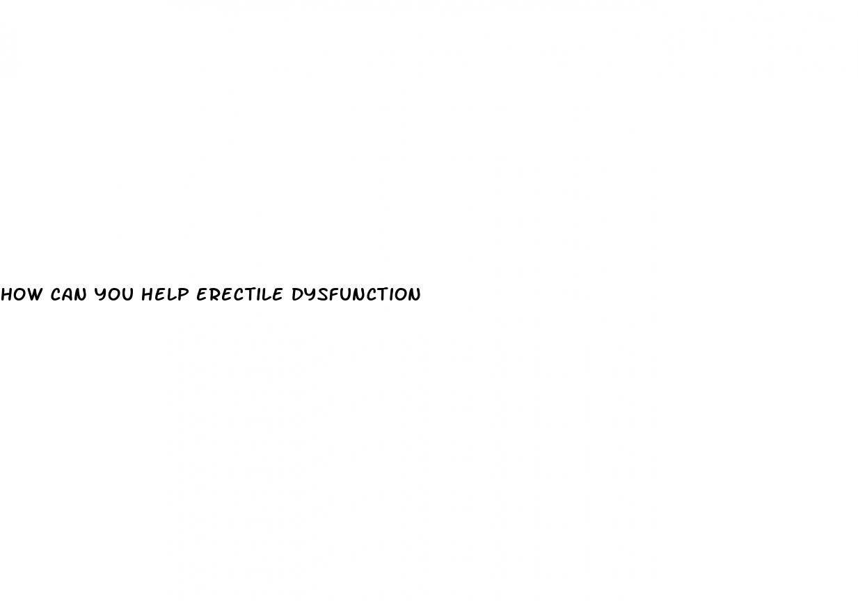 how can you help erectile dysfunction