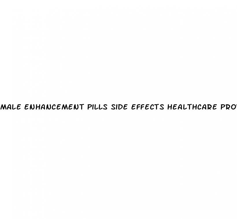 male enhancement pills side effects healthcare providers