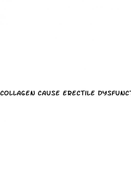 collagen cause erectile dysfunction