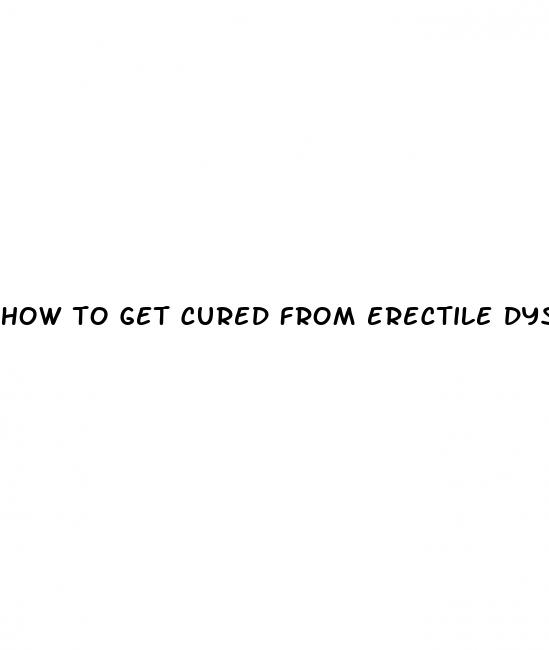 how to get cured from erectile dysfunction