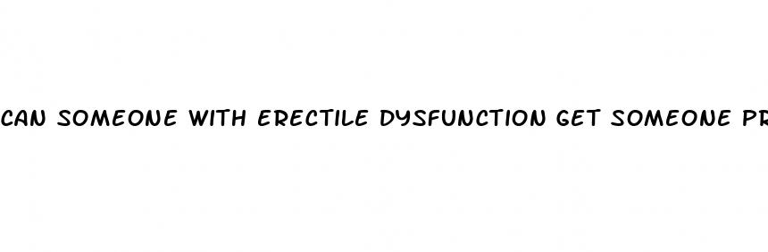 can someone with erectile dysfunction get someone pregnant