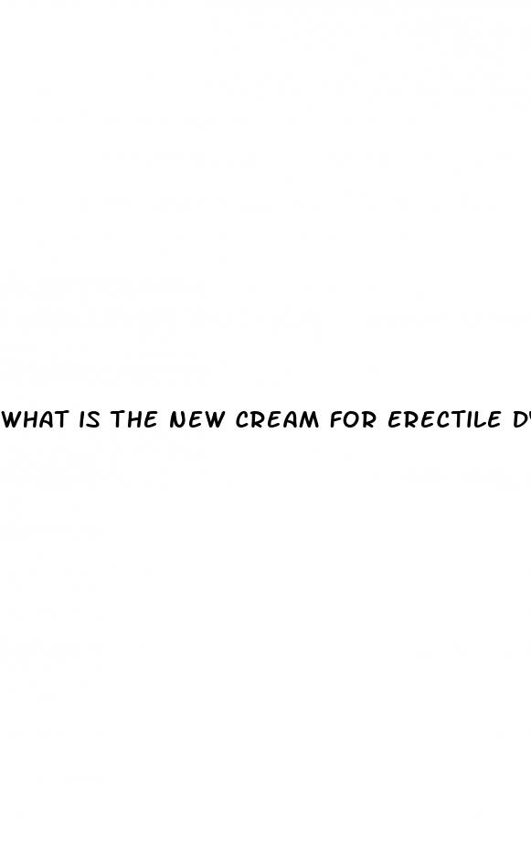 what is the new cream for erectile dysfunction