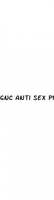 gnc anti sex pills that work