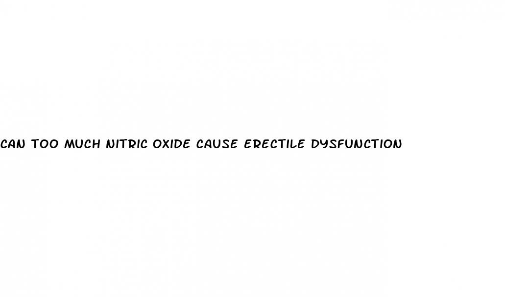 can too much nitric oxide cause erectile dysfunction