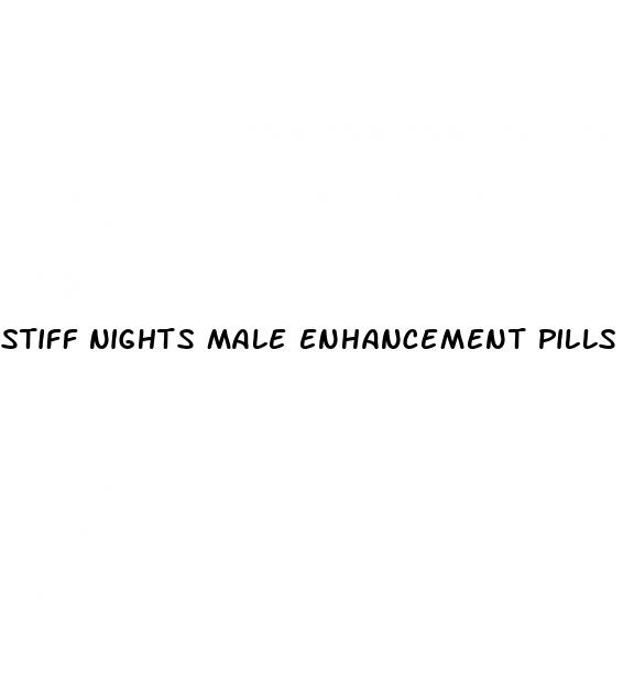 stiff nights male enhancement pills