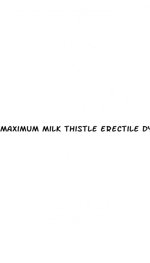 maximum milk thistle erectile dysfunction