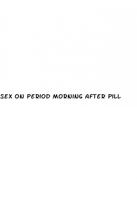 sex on period morning after pill