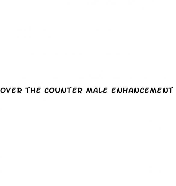 over the counter male enhancement pills that work