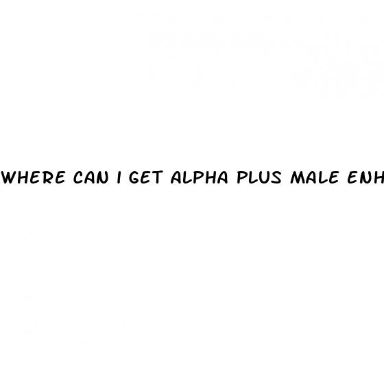 where can i get alpha plus male enhancement